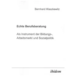 Echte Berufsberatung als Instrument der Bildungs-, Arbeitsmarkt- und Sozialpolitik, Fachbücher von Bernhard Waszkewitz