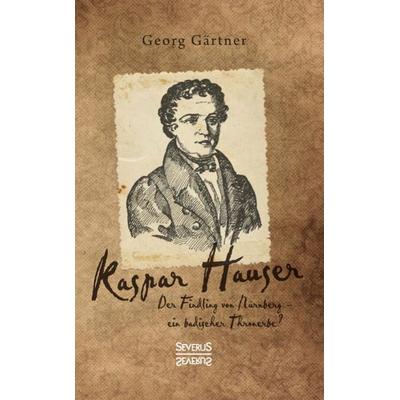 Kaspar Hauser, Taschenbuch von Georg Gärtner, Severus Verlag, 978-3-96345-259-8