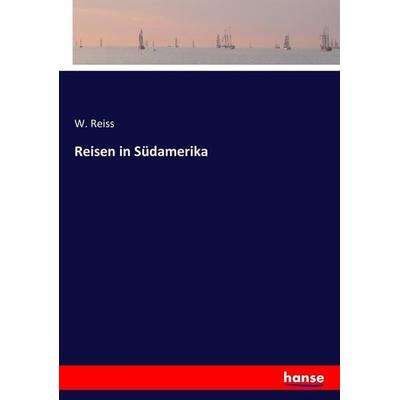 Reisen in Südamerika, Taschenbuch von W. Reiss, Hansebooks, 978-3-7446-3438-0