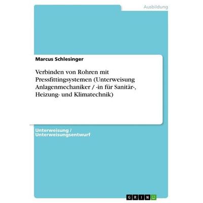 Verbinden von Rohren mit Pressfittingsystemen (Unterweisung Anlagenmechaniker / -in für Sanitär-, Heizung- und Klimatechnik), Taschenbuch von Marcus