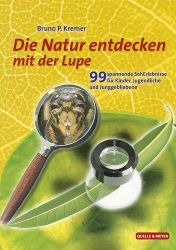 Kremer, Bruno P. - Natur entdecken mit der Lupe: 99 spannende SehErlebnisse für Kinder, Jugendliche und Junggebliebene - Preis vom 09.10.2026 07:28:09 h