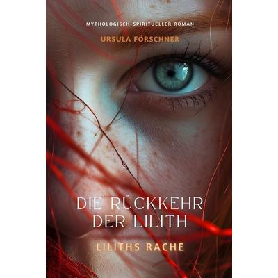Die Rückkehr der Lilith: Liliths Rache, Gebundene Ausgabe von Ursula Förschner, Tolino media, 978-3-7592-4822-0
