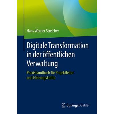 Digitale Transformation in der öffentlichen Verwaltung, Taschenbuch von Hans Werner Streicher, Springer Berlin, 978-3-662-60937-8