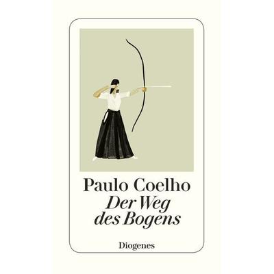 Der Weg des Bogens, Gebundene Ausgabe von Paulo Coelho, Diogenes, 978-3-257-06948-8