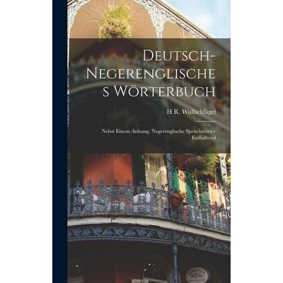 Deutsch-Negerenglisches Wörterbuch ; Nebst Einem Anhang, Negerenglische Sprüchwörter Enthaltend, Gebundene Ausgabe von H. R. Wullschlägel, Legare