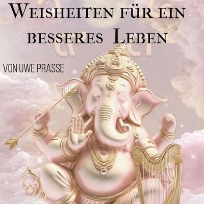 Weisheiten für ein besseres Leben - Uwe Prasse, Audio, 9783989834569