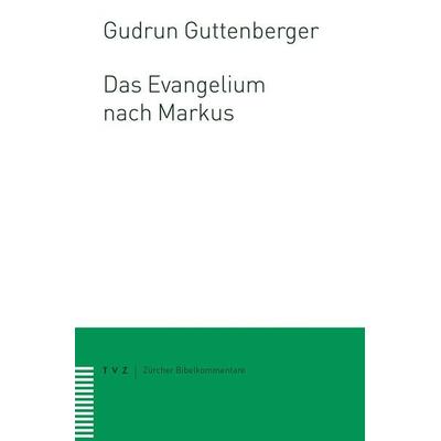 Das Evangelium nach Markus, Taschenbuch von Gudrun Guttenberger, Theologischer Verlag Zürich, 978-3-290-14742-6