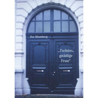 Tschüss, gnädige Frau!, Taschenbuch von Ilse Blomberg, BoD – Books on Demand, 978-3-8311-2137-3