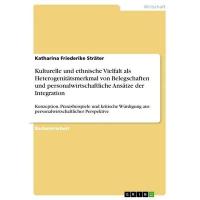 Kulturelle und ethnische Vielfalt als Heterogenitätsmerkmal von Belegschaften und personalwirtschaftliche Ansätze der Integration, Taschenbuch von