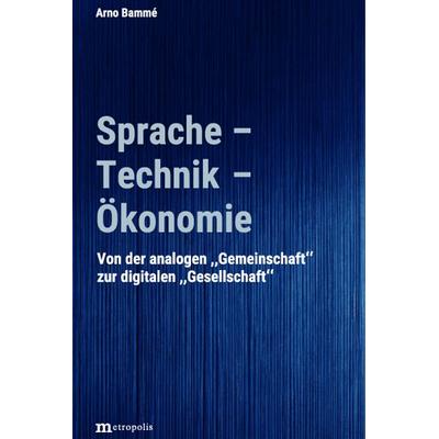 Sprache - Technik - Ökonomie, Gebundene Ausgabe von Arno Bamme, Metropolis, 978-3-7316-1580-4