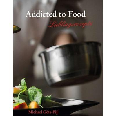 Addicted to Food, Gebundene Ausgabe von Michael Götz-Pijl, Tredition, 978-3-347-08750-7