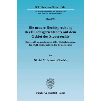 Die neuere Rechtsprechung des Bundesgerichtshofs auf dem Gebiet des Steuerrechts., Taschenbuch von Nicolai M. Schwarz-Gondek, Duncker & Humblot,