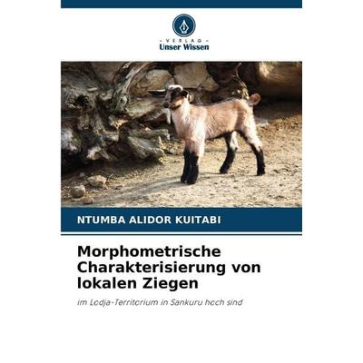 Morphometrische Charakterisierung von lokalen Ziegen, Taschenbuch von Ntumba Alidor Kuitabi, Verlag Unser Wissen, 978-620-9-27469-5