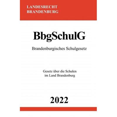 Brandenburgisches Schulgesetz BbgSchulG 2022, Taschenbuch von Ronny Studier, Epubli, 978-3-7549-7419-3