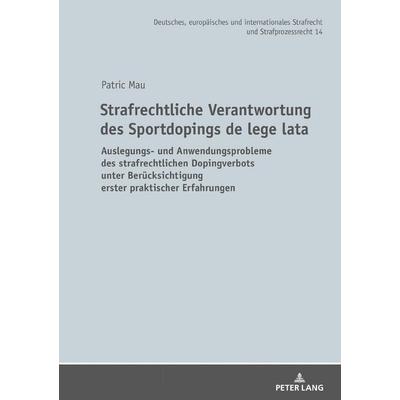 Strafrechtliche Verantwortung des Sportdopings de lege lata, Gebundene Ausgabe von Patric Mau, Peter Lang GmbH, Internationaler Verlag der
