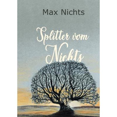 Splitter vom Nichts, Taschenbuch von Max Nichts, Epubli, 978-3-565-42272-2