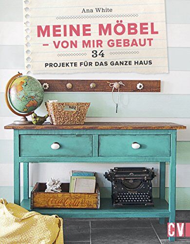 Ana White - Meine Möbel - von mir gebaut: 34 Projekte für das ganze Haus - Preis vom 09.10.2026 07:28:09 h