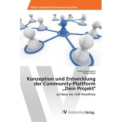 Konzeption und Entwicklung der Community-Plattform 'Dein Projekt'; Taschenbuch von Andre Kreutzmann,Florian Zeiter, AV Akademikerverlag,