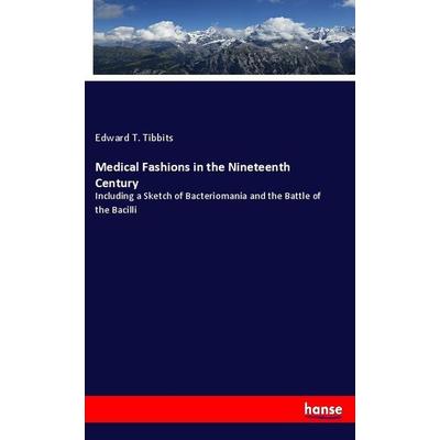 Medical Fashions in the Nineteenth Century, Taschenbuch von Edward T. Tibbits, Hansebooks, 978-3-337-73898-3