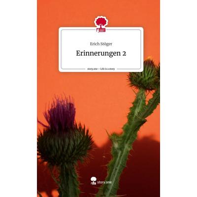 Erinnerungen 2. Life is a Story - story.one, Gebundene Ausgabe von Erich Stöger, Storylution, 978-3-7115-7033-8
