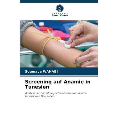 Screening auf Anämie in Tunesien, Taschenbuch von Soumaya Wahabi, Verlag Unser Wissen, 978-620-9-09482-8