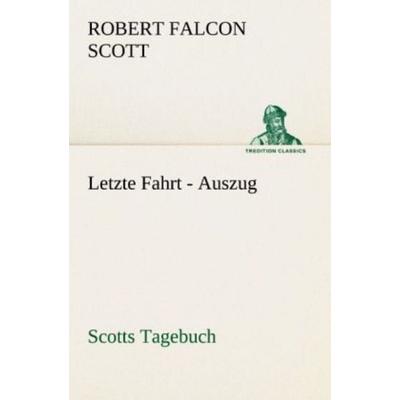 Letzte Fahrt - Auszug, Taschenbuch von Robert Falcon Scott, Tredition, 978-3-8424-9339-1