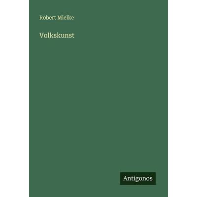 Volkskunst, Taschenbuch von Robert Mielke, Antigonos Verlag, 978-3-563-94921-4