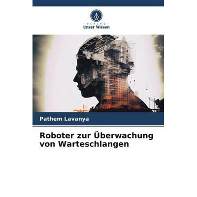 Roboter zur Überwachung von Warteschlangen, Taschenbuch von Pathem Lavanya, Verlag Unser Wissen, 978-620-6-30998-7