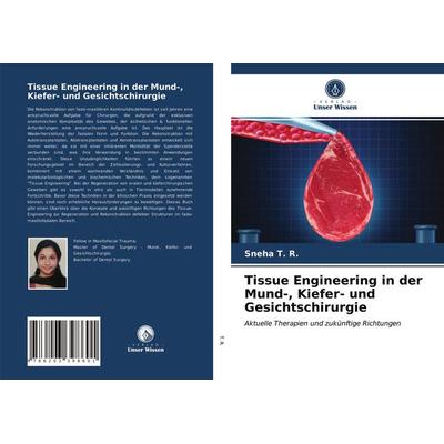 Tissue Engineering in der Mund-, Kiefer- und Gesichtschirurgie, Taschenbuch von Sneha T. R., Verlag Unser Wissen, 978-620-3-39860-1
