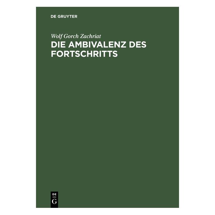 De Gruyter Die Ambivalenz des Fortschritts (Deutsch, Hardcover, Wolf Gorch Zachriat) (8106143)