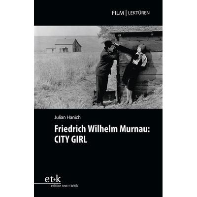 Friedrich Wilhelm Murnau: CITY GIRL, Taschenbuch von Julian Hanich, Edition text + kritik, 978-3-96707-735-3