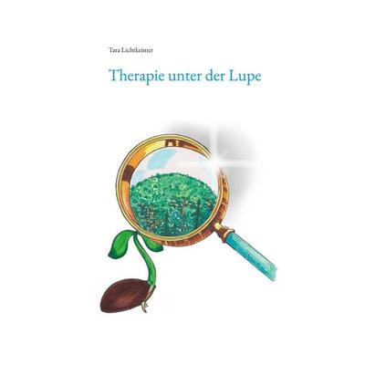 Therapie unter der Lupe, Taschenbuch von Tara Lichtkeimer, BoD – Books on Demand, 978-3-7519-5282-8