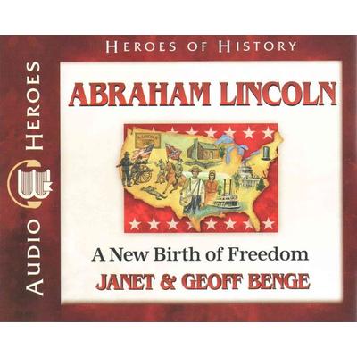 Abraham Lincoln: A New Birth of Freedom - Janet Benge,Geoff Benge, CD, 9781624860058
