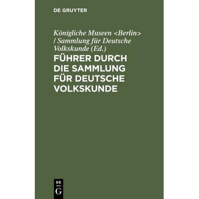Führer durch die Sammlung für Deutsche Volkskunde, Gebundene Ausgabe von , De Gruyter, 978-3-11-127278-8