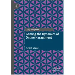 Gaming the Dynamics of Online Harassment, Fachbücher von Kevin Veale
