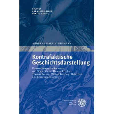 Kontrafaktische Geschichtsdarstellung, Gebundene Ausgabe von Andreas Martin Widmann, Universitätsverlag Winter GmbH Heidelberg, 978-3-8253-5610-1