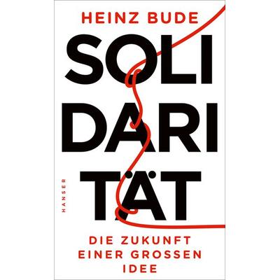 Solidarität, Gebundene Ausgabe von Heinz Bude, Carl Hanser