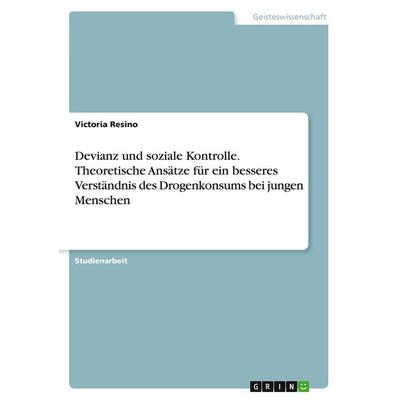 Devianz und soziale Kontrolle. Theoretische Ansätze für ein besseres Verständnis des Drogenkonsums bei jungen Menschen, Taschenbuch von Victoria