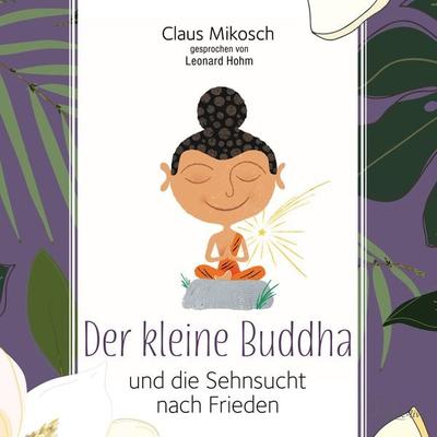 Der kleine Buddha und die Sehnsucht nach Frieden - Claus Mikosch, CD, 9783956163241