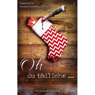 Oh du tödliche ..., Taschenbuch von Karin Büchel,Nina Camara,Magnus Haensler,Mona Moldavan,Christine Neumeyer, BoD – Books on Demand,
