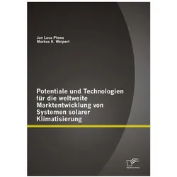 Potentiale und Technologien für die weltweite Marktentwicklung von Systemen solarer Klimatisierung, Fachbücher von Markus K. Weipert, Jan Luca Plewa