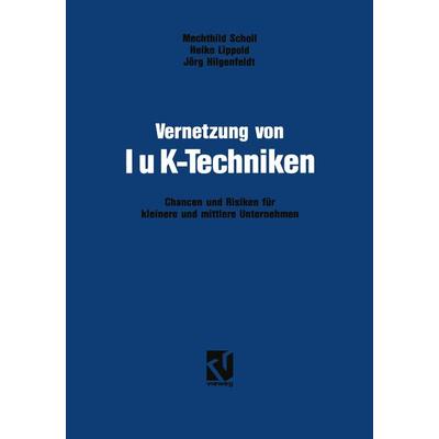 Vernetzung von IuK-Techniken, Taschenbuch von Mechthild Scholl,Heiko Lippold,Jörg Hilgenfeldt, Vieweg & Teubner, 978-3-528-05299-7