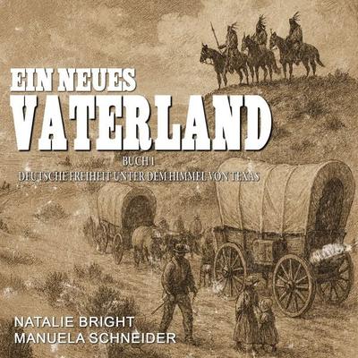 Ein neues Vaterland Buch 1: Deutsche Freiheit unter dem Himmel von Texas - Manuela Schneider, Audio, 9783757651053