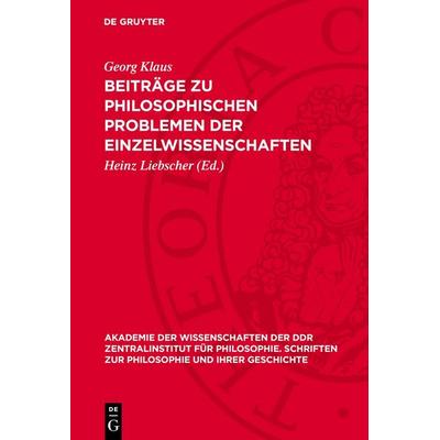 Beiträge zu philosophischen Problemen der Einzelwissenschaften, Gebundene Ausgabe von Georg Klaus, De Gruyter, 978-3-11-277104-4