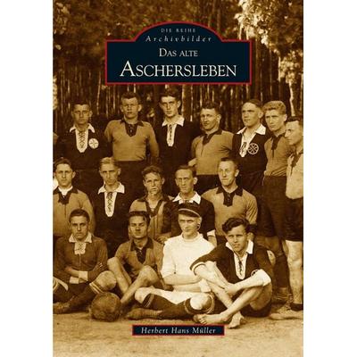 Das alte Aschersleben, Taschenbuch von Herbert Hans Müller, Sutton, 978-3-89702-905-7