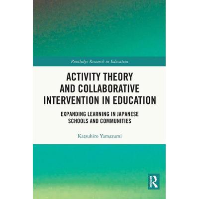 Activity Theory and Collaborative Intervention in Education, Taschenbuch von Katsuhiro Yamazumi, Taylor & Francis, 978-0-367-70910-5