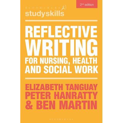 Reflective Writing for Nursing, Health and Social Work, Taschenbuch von Ben Martin,Elizabeth Tanguay,Peter Hanratty, Bloomsbury Academic,