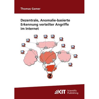 Dezentrale, Anomalie-basierte Erkennung verteilter Angriffe im Internet, Taschenbuch von Thomas Gamer, KIT Scientific Publishing, 978-3-86644-491-1