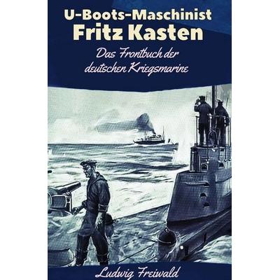U-Boots-Maschinist Fritz Kasten, Taschenbuch von Ludwig Freiwald, Epubli, 978-3-7502-5113-7