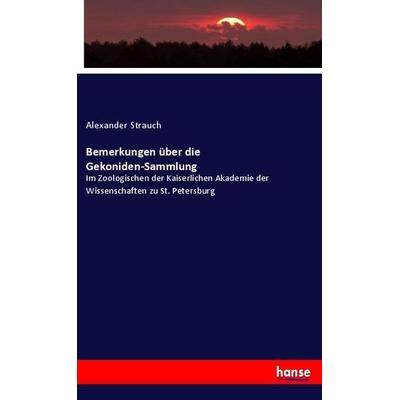 Bemerkungen über die Gekoniden-Sammlung, Taschenbuch von Alexander Strauch, Hansebooks, 978-3-337-91435-6